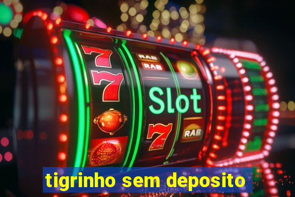 tigrinho sem deposito